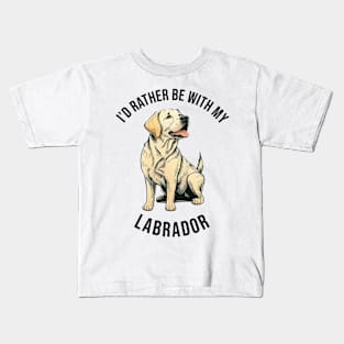 I'd rather be with my Labrador Kids T-Shirt